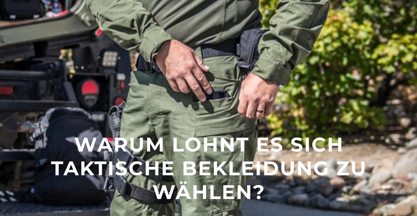 Warum lohnt es sich taktische Bekleidung zu wählen? 