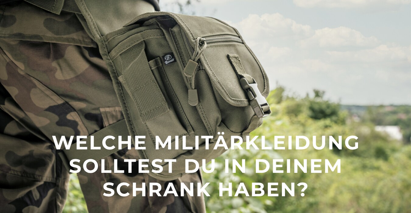 Welche Militärbekleidung solltest du in deinem Schrank haben? 