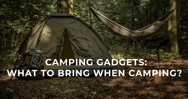 Camping gadgets: what to bring when camping? 