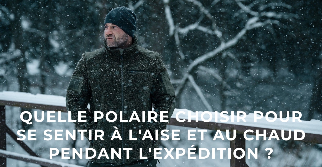 Quelle polaire choisir pour se sentir à l'aise et au chaud pendant l'expédition ?