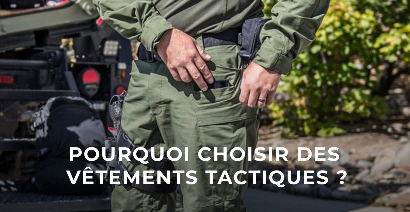 Pourquoi choisir des vêtements tactiques ?