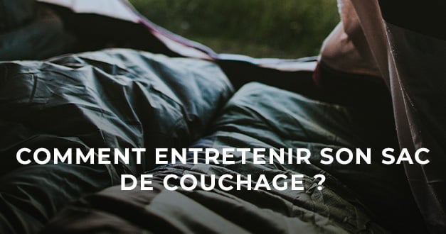 Comment entretenir son sac de couchage ?